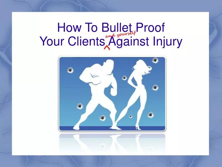 how to bullet proof your clients against injury