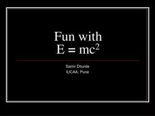 Fun with E = mc 2