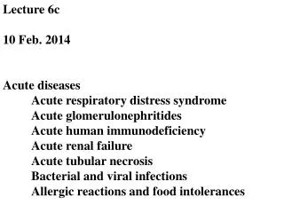 Lecture 6c 10 Feb. 2014 Acute diseases 	Acute respiratory distress syndrome 	Acute glomerulonephritides 	Acute human imm