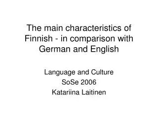 The main characteristics of Finnish - in comparison with German and English