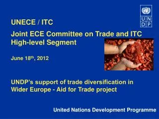 UNECE / ITC Joint ECE Committee on Trade and ITC High-level Segment June 18 th , 2012