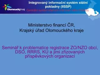 Integ r ovaný informační systém státní pokladny (IISSP) Centrální systém účetních informací státu (CSÚIS)