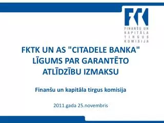 FKTK un AS &quot;Citadele banka&quot; līgums par garantēto atlīdzību izmaksu Finanšu un kapitāla tirgus komisija 2011.g