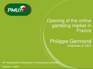 Opening of the online gambling market in France Philippe Germond Chairman &amp; CEO
