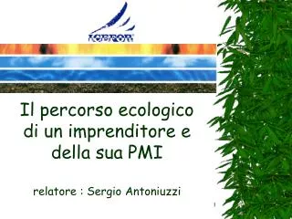 Il percorso ecologico di un imprenditore e della sua PMI relatore : Sergio Antoniuzzi