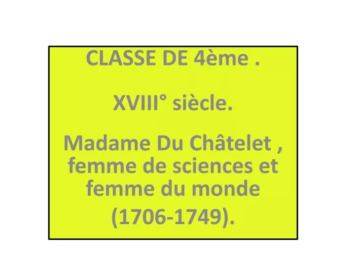classe de 4 me xviii si cle madame du ch telet femme de sciences et femme du monde 1706 1749