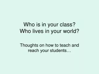 Who is in your class? Who lives in your world?