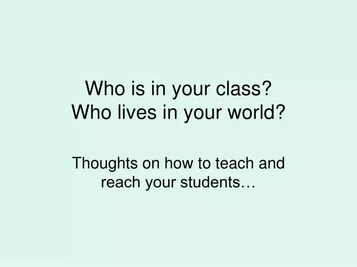 who is in your class who lives in your world
