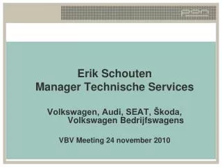 Erik Schouten Manager Technische Services Volkswagen, Audi, SEAT, Škoda, 	Volkswagen Bedrijfswagens VBV Meeting 24 nove