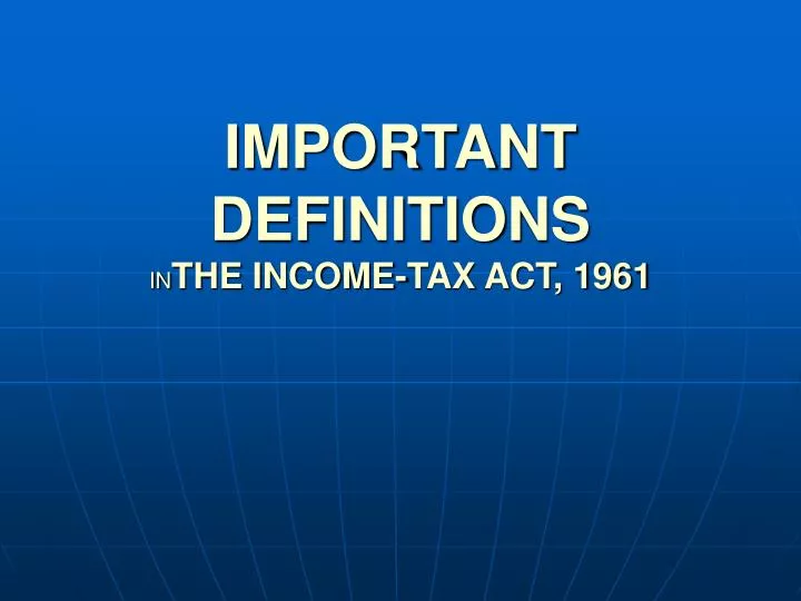 important definitions in the income tax act 1961