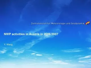 NWP activities in Austria in 2006/2007 Y. Wang