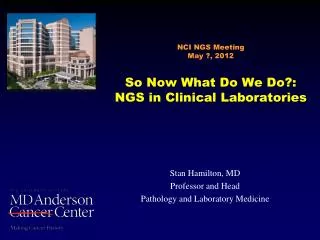 NCI NGS Meeting May ?, 2012 So Now What Do We Do?: NGS in Clinical Laboratories