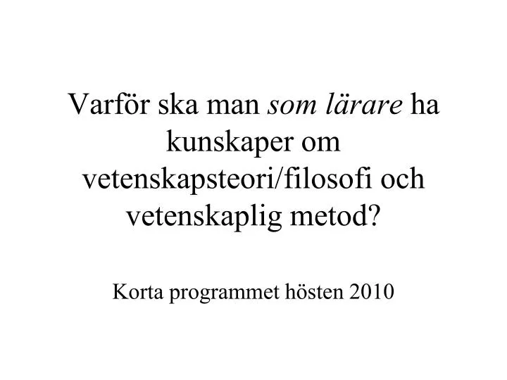 varf r ska man som l rare ha kunskaper om vetenskapsteori filosofi och vetenskaplig metod