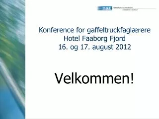 Konference for gaffeltruckfaglærere Hotel Faaborg Fjord 16. og 17. august 2012