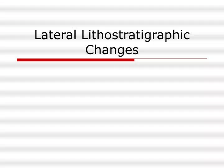 lateral lithostratigraphic changes