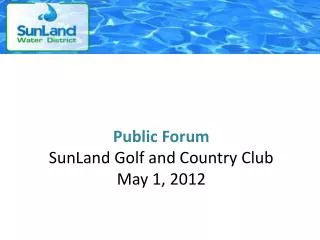 Public Forum SunLand Golf and Country Club May 1, 2012