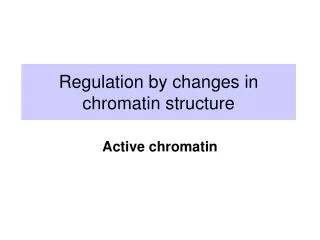 Regulation by changes in chromatin structure