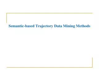 Semantic-based Trajectory Data Mining Methods
