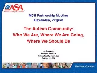 MCH Partnership Meeting Alexandria, Virginia The Autism Community: Who We Are, Where We Are Going, Where We Should Be