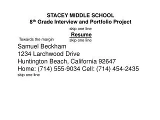 STACEY MIDDLE SCHOOL 8 th Grade Interview and Portfolio Project skip one line Resume skip one line Samuel Beckham 123