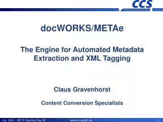 docWORKS/METAe The Engine for Automated Metadata Extraction and XML Tagging Claus Gravenhorst Content Conversion Specia