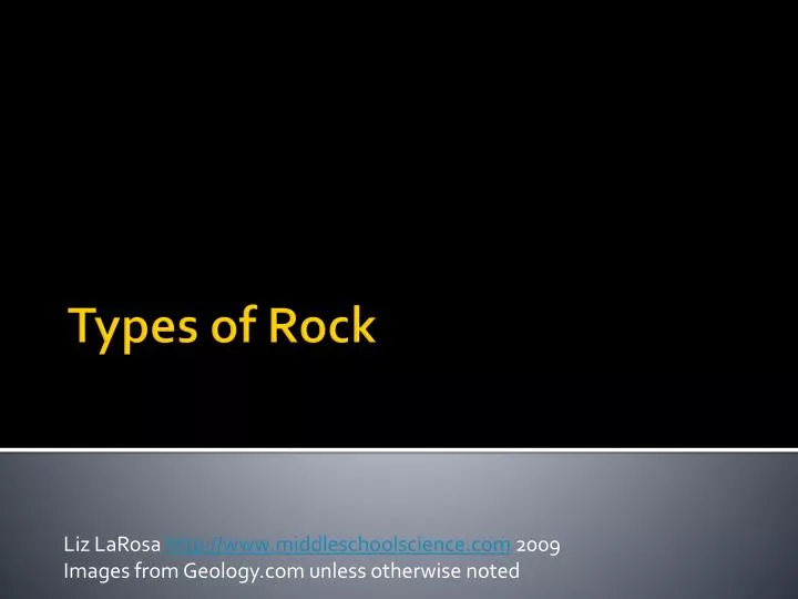 liz larosa http www middleschoolscience com 2009 images from geology com unless otherwise noted