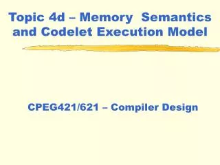 Topic 4d – Memory Semantics and Codelet Execution Model