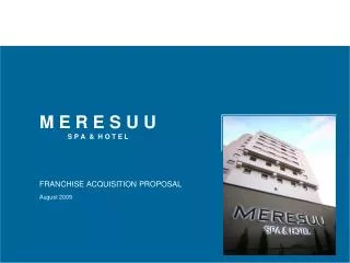 M E R E S U U S P A &amp; H O T E L FRANCHISE ACQUISITION PROPOSAL