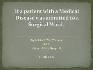 If a patient with a Medical Disease was admitted to a Surgical Ward..