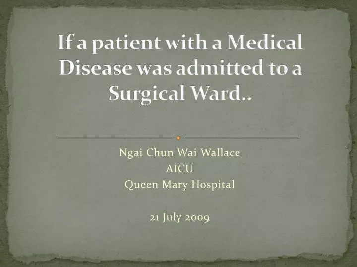 if a patient with a medical disease was admitted to a surgical ward