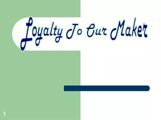 Loyalty To Our Maker