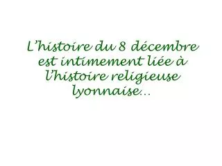 l histoire du 8 d cembre est intimement li e l histoire religieuse lyonnaise