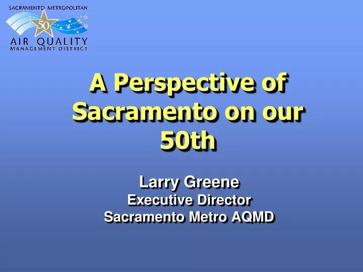 a perspective of sacramento on our 50th