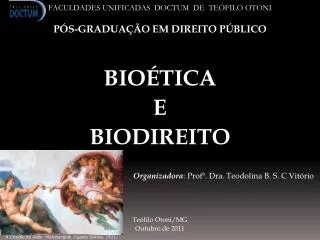 FACULDADES UNIFICADAS DOCTUM DE TEÓFILO OTONI PÓS-GRADUAÇÃO EM DIREITO PÚBLICO BIOÉTICA E BIODIREITO Organizadora :