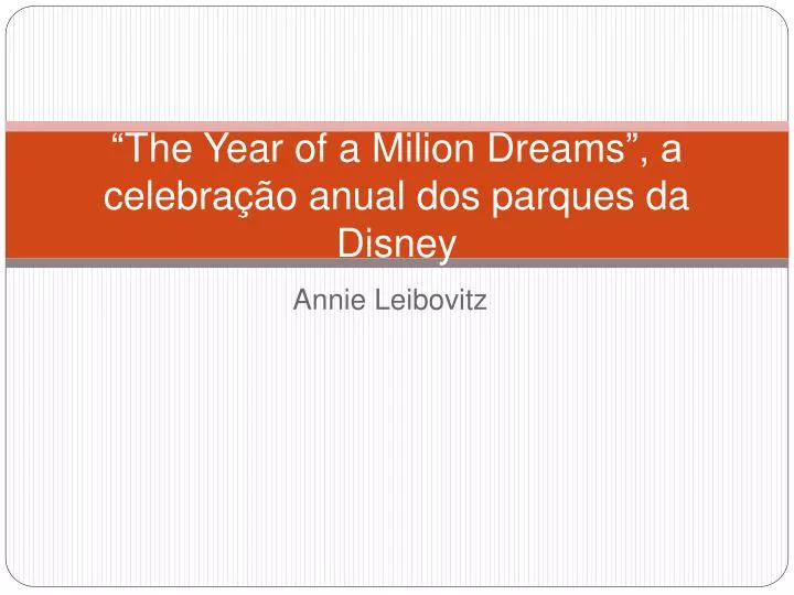 the year of a milion dreams a celebra o anual dos parques da disney