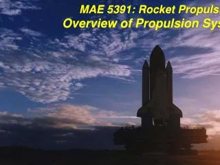 MAE 5391: Rocket Propulsion Overview of Propulsion Systems