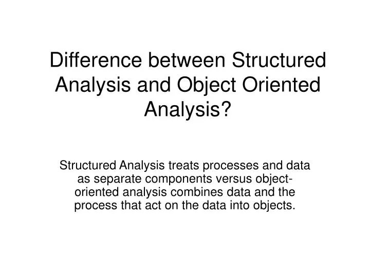 difference between structured analysis and object oriented analysis