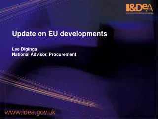 Update on EU developments Lee Digings National Advisor, Procurement