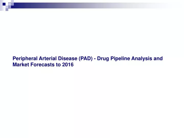 peripheral arterial disease pad drug pipeline analysis and market forecasts to 2016
