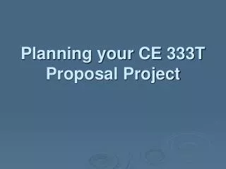 Planning your CE 333T Proposal Project