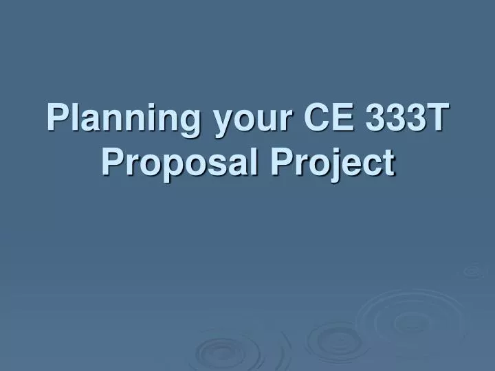planning your ce 333t proposal project