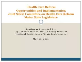 Health Care Reform Opportunities and Implementation Joint Select Committee on Health Care Reform Maine State Legislatu