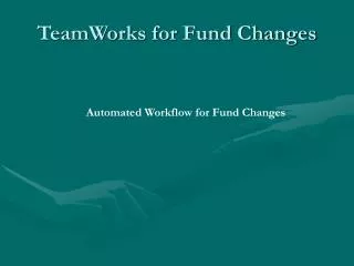 TeamWorks for Fund Changes