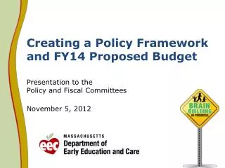 Creating a Policy Framework and FY14 Proposed Budget