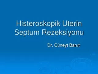 Histeroskopik Uterin Septum Rezeksiyonu