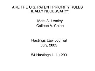 ARE THE U.S. PATENT PRIORITY RULES REALLY NECESSARY? Mark A. Lemley Colleen V. Chien Hastings Law Journal