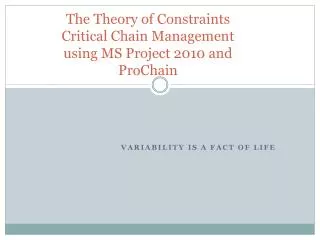 The Theory of Constraints Critical Chain Management using MS Project 2010 and ProChain