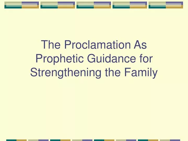 the proclamation as prophetic guidance for strengthening the family