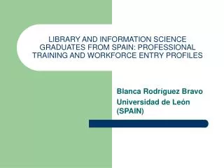 LIBRARY AND INFORMATION SCIENCE GRADUATES FROM SPAIN: PROFESSIONAL TRAINING AND WORKFORCE ENTRY PROFILES