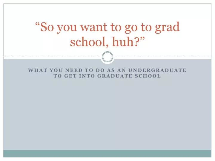 so you want to go to grad school huh